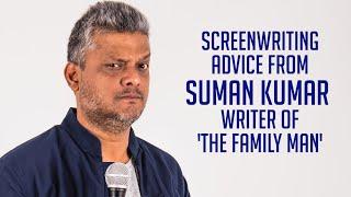 Suman Kumar's Screenwriting Advice