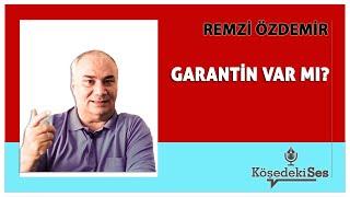 REMZİ ÖZDEMİR -"GARANTİN VAR MI?" * Köşe Yazısı Dinle *