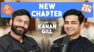 Simple Ken Podcast | EP 42 - New Chapter Feat @kanan_gill