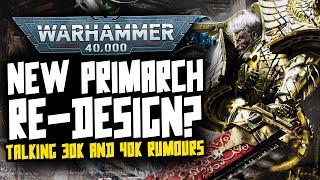 NEW Primarch Model?! More BIG 40K & 30K Rumours!