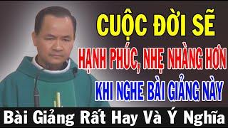 CUỘC ĐỜI SẼ HẠNH PHÚC NHẸ NHÀNG HƠN Khi Nghe Bài Giảng Này Của Cha Phạm Tĩnh | Ánh Sáng Lời Chúa