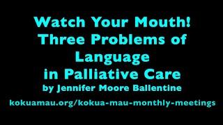 Watch Your Mouth! Three Problems of Language in Palliative Care