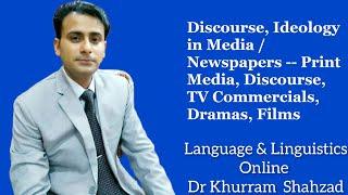 Discourse, Ideology in Media/Newspapers -- Print Media, Discourse, TV Commercials, Dramas, Films