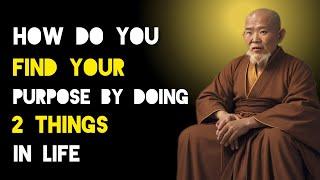 Find Your Life's Purpose By Doing This 2 Things - Zen And Buddhist Teachings.