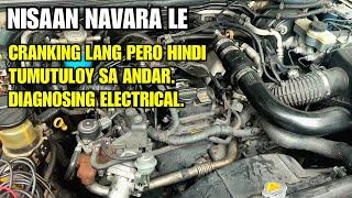 NISSAN NAVARA LE A/T. CRANKING ONLY AT HINDI TUMUTULOY SA ANDAR. DIAGNOSING ELECTRICAL.