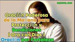 Oración Poderosa de la Mañana para Protección y Bendiciones | Ora con Dios | Oración por Fortaleza