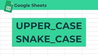 How to Convert Text to Uppercase Snake Case in Google Sheets