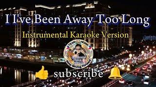 I've Been Away Too Long Instrumental Karaoke Version