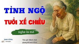 Truyện Ngắn Về Tuổi Già Cực Hay:Tỉnh Ngộ Tuổi Xế Chiều| Đọc Truyện Đêm Khuya