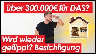 mehr als 300.000€ für eine renovierungsbedürftige Immobilie!? Besichtigung und Fazit | Flipper