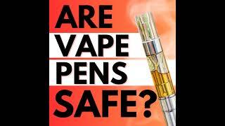 Are Cannabis Vape Pens Safe? Ep 209