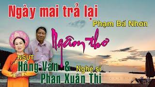 NGÀY MAI TRẢ LẠI  - (Trường Thi) Ngâm thơ Phạm Bá Nhơn - Nghệ sĩ Phan Xuân Thi & Hồng Vân