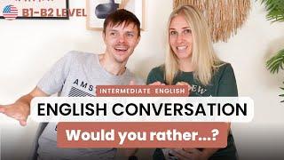 Would you rather? 13 minutes of Intermediate English Conversation (B Level)