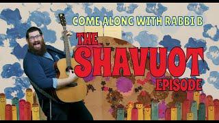 Rabbi B - The Shavuot Episode