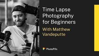 Time Lapse Photography for Beginners with Matthew Vandeputte | Live Class