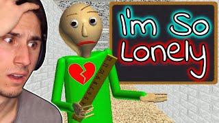 I Made Baldi SUPER LONELY! | Baldi's Basics