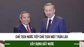 Chủ tịch nước tiếp Chủ tịch Mặt trận Lào xây dựng đất nước