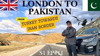 LONDON TO PAKISTAN | TURKEY TOWARDS IRAN BORDER | S1 EP#11