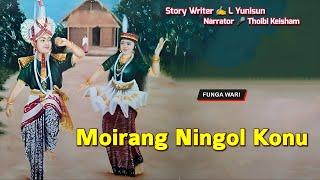 Moirang Ningol Konu || Manipuri Phunga Wari || Record  Thoibi Keisham || Story ️ L Yunisun