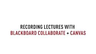 Recording Lectures with Blackboard Collaborate and Canvas