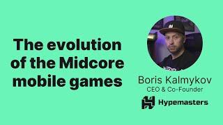 The evolution of the Midcore mobile with Boris Kalmykov, Co-founder & CEO, Hypemasters