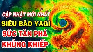 CẬP NHẬT Chiều 7/9: Khẩn cấp, siêu bão Yagi càn quét dữ dội Vịnh Bắc Bộ, sức tàn phá khủng khiếp