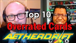 Top 10 Overrated Aetherdrift Cards w/ PowrDragn! | Mtg