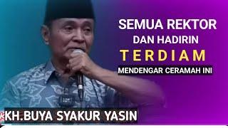 Semua Rektor terdiam mendengar ceramah ini.KH.BUYA SYAKUR YASIN