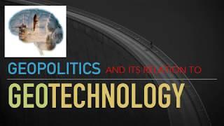 Introducing  Geotechnology: concepts in Geopolitics