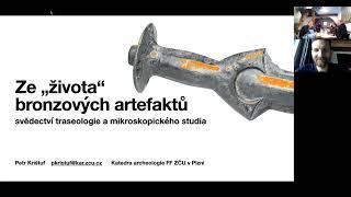 Petr Krištuf - Ze „života“ bronzových artefaktů: svědectví traseologie a mikroskopického studia