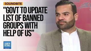 Govt To Update List Of Banned Groups With Help Of The US: Barrister Aqeel | Dawn News English