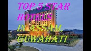 TOP FIVE 5 STAR HOTELS IN Guwahati, Assam