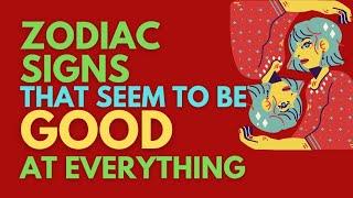 Zodiac Signs That Seem To Be Good At Everything | Ziggy Natural