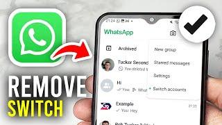 How To Remove Switch WhatsApp Account - Full Guide