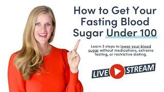 How to Get Your Fasting Blood Sugar Under 100