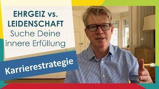 Tipps für Deine Karrierestrategie: Ehrgeiz vs. Leidenschaft - Suche Deine innere Erfüllung