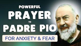 Powerful Prayer to Padre Pio  Prayer for Anxiety and Fear