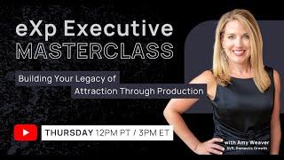 eXp Executive Masterclass: Building Your Legacy of Attraction Through Production