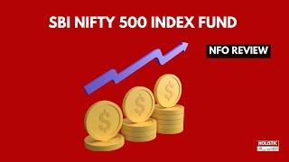 SBI Nifty 500 Index Fund NFO Review | Holistic Investment