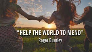 "Help the World to Mend" | a Music Video by Roger Burnley