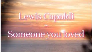 Lewis Capaldi ~ Someone you loved (Lyrical Video)