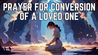 Prayer For The Conversion Of A Loved One