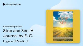 Stop and See: A Journal by E. C. by Eugene St Martin Jr · Audiobook preview