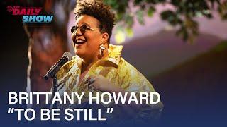 Brittany Howard Performs “To Be Still” | The Daily Show