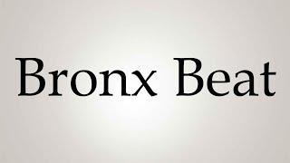 How to Pronounce ''Bronx Beat''