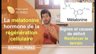 L'indispensable mélatonine, hormone de la régénération cellulaire. Eviter les carences !