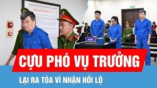 Cựu Phó Vụ trưởng Vụ thị trường trong nước Nguyễn Lộc An hầu tòa vì nhận hối lộ
