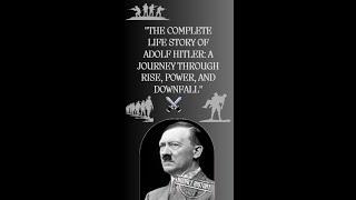 "The Complete Life Story of Adolf Hitler: A Journey Through Rise, Power, and Downfall"