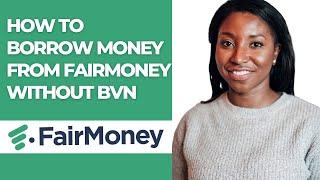 HOW TO BORROW MONEY FROM FAIRMONEY WITHOUT BVN