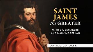 Who Is Saint James the Greater? | The Catholic Saints Podcast